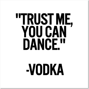 TRUST ME, YOU CAN DANCE. VODKA white / Cool and Funny quotes Posters and Art